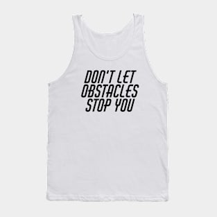 Don't Let Obstacles Stop You Tank Top